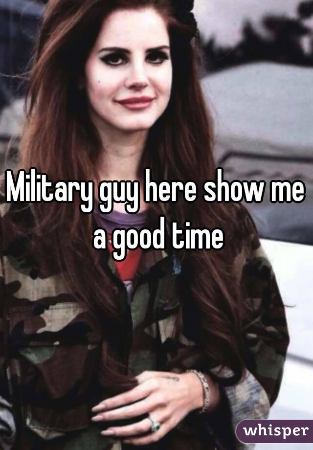 Military guy here show me a good time