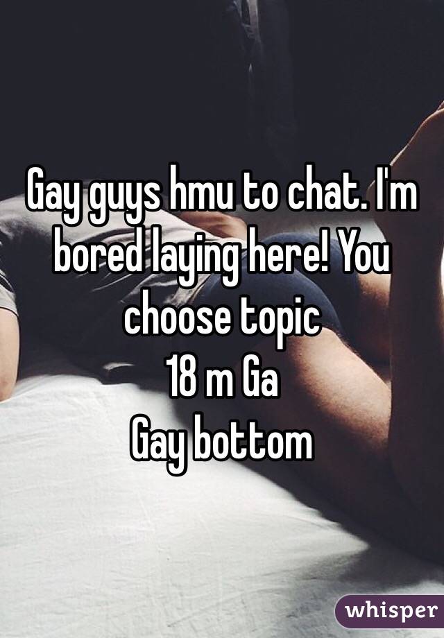 Gay guys hmu to chat. I'm bored laying here! You choose topic 
18 m Ga
Gay bottom