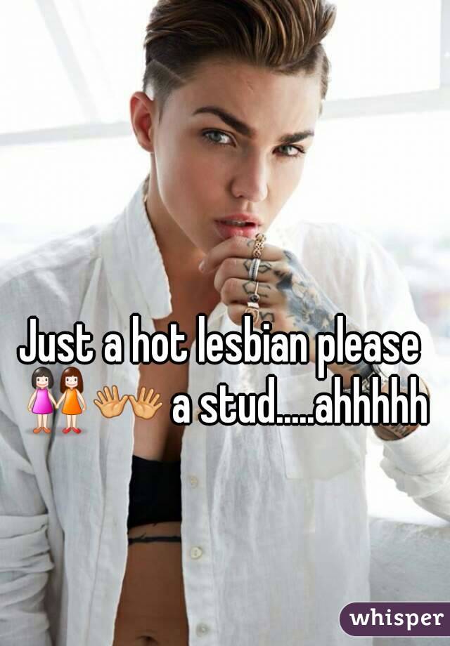 Just a hot lesbian please 👭👐 a stud.....ahhhhh