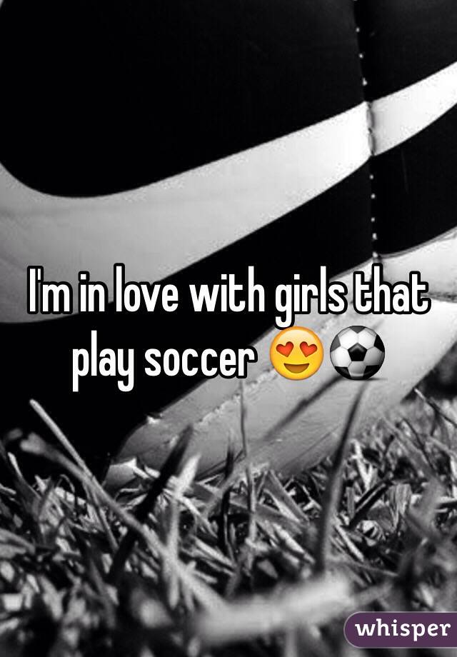 I'm in love with girls that play soccer 😍⚽️