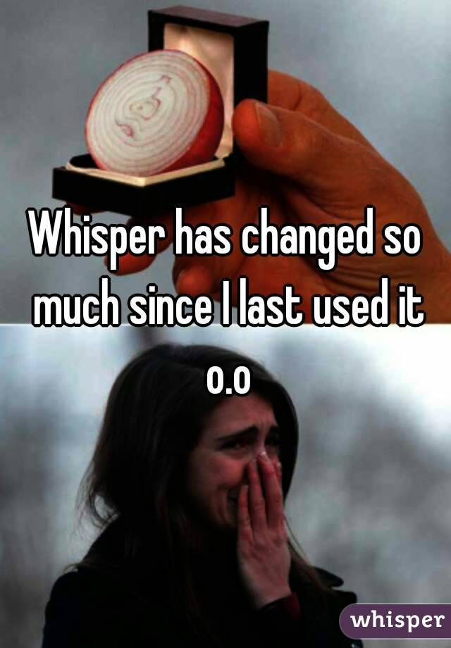 Whisper has changed so much since I last used it o.o