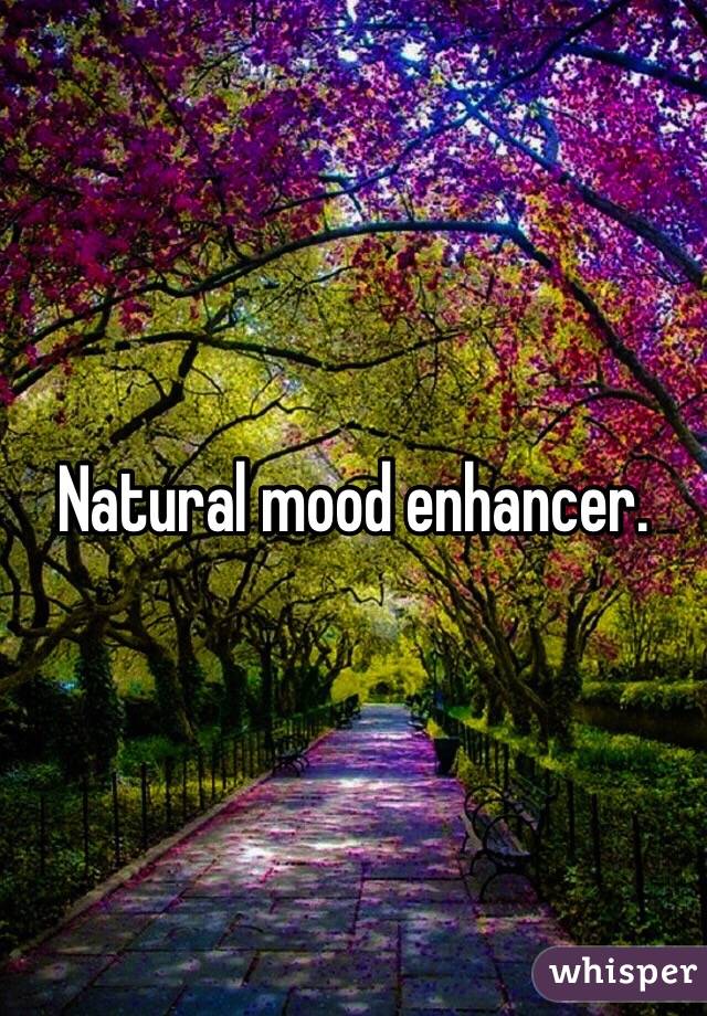 Natural mood enhancer. 