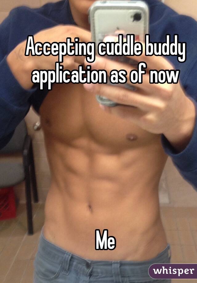 Accepting cuddle buddy application as of now





Me 