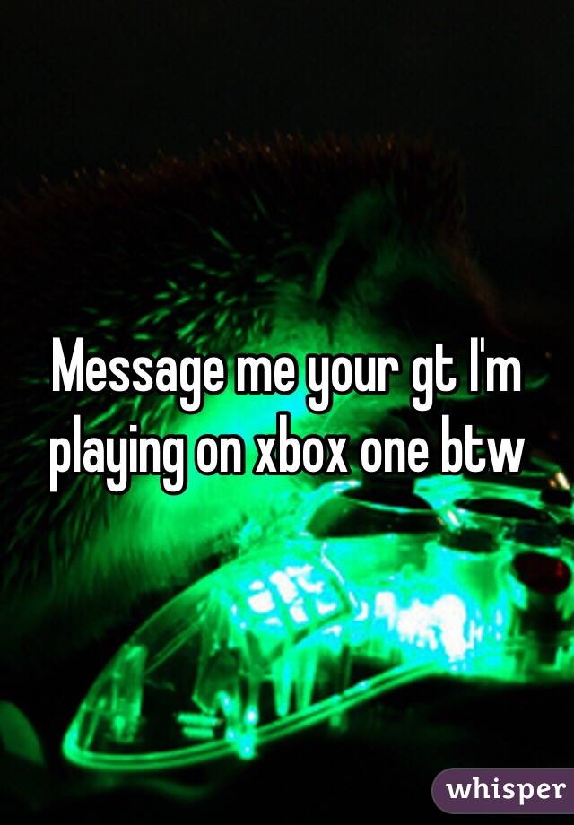 Message me your gt I'm playing on xbox one btw 