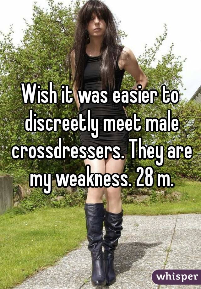 Wish it was easier to discreetly meet male crossdressers. They are my weakness. 28 m.