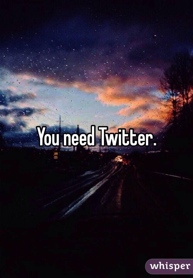 You need Twitter.
