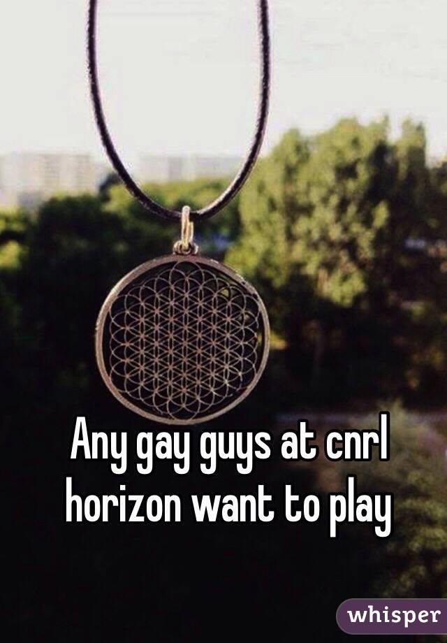 Any gay guys at cnrl horizon want to play