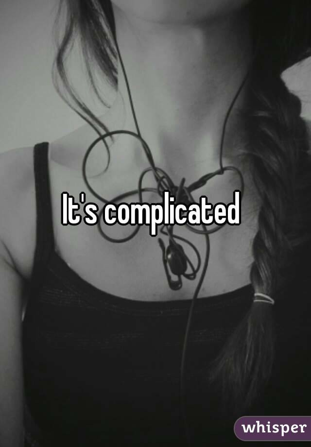 It's complicated 