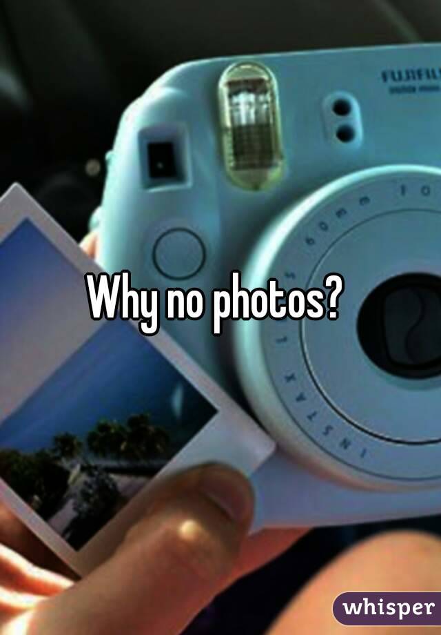 Why no photos? 