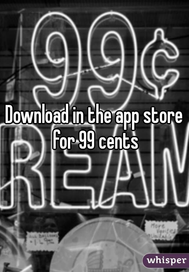 Download in the app store for 99 cents