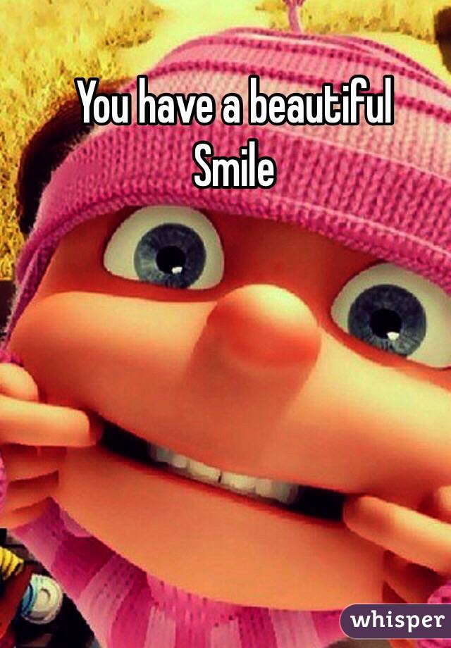 You have a beautiful
Smile