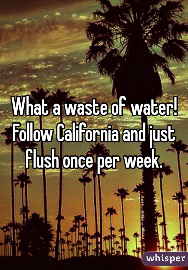 What a waste of water! Follow California and just flush once per week. 