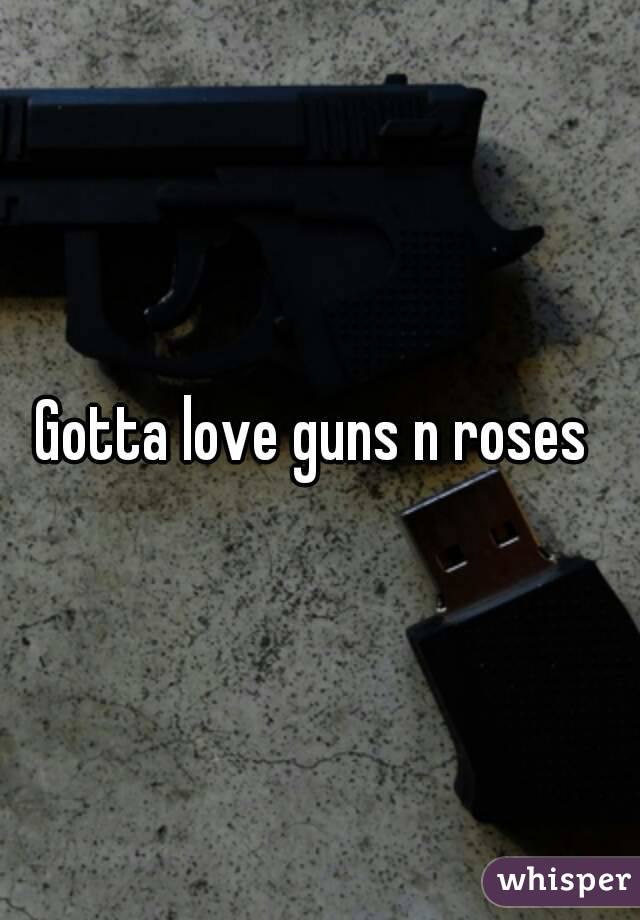 Gotta love guns n roses 