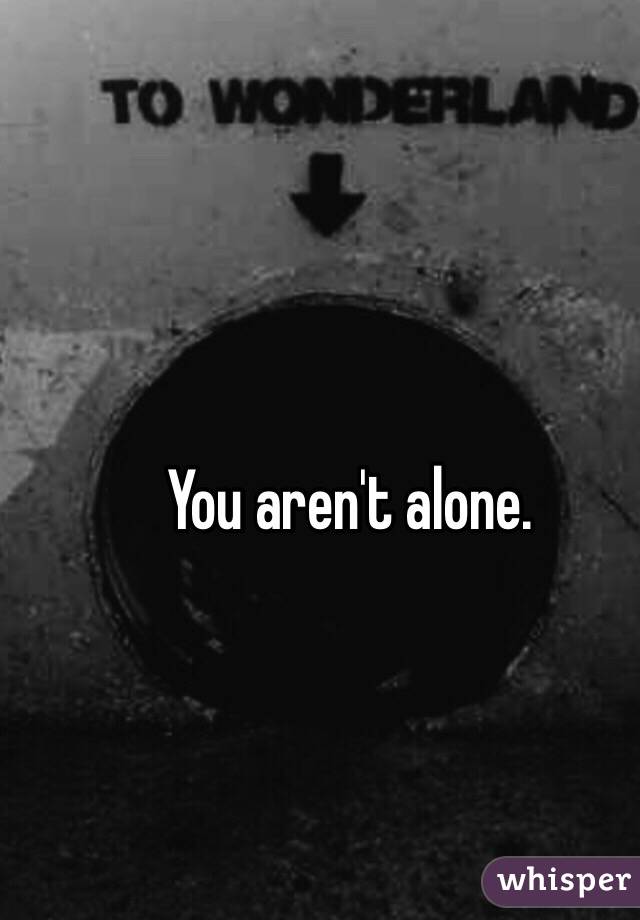You aren't alone. 