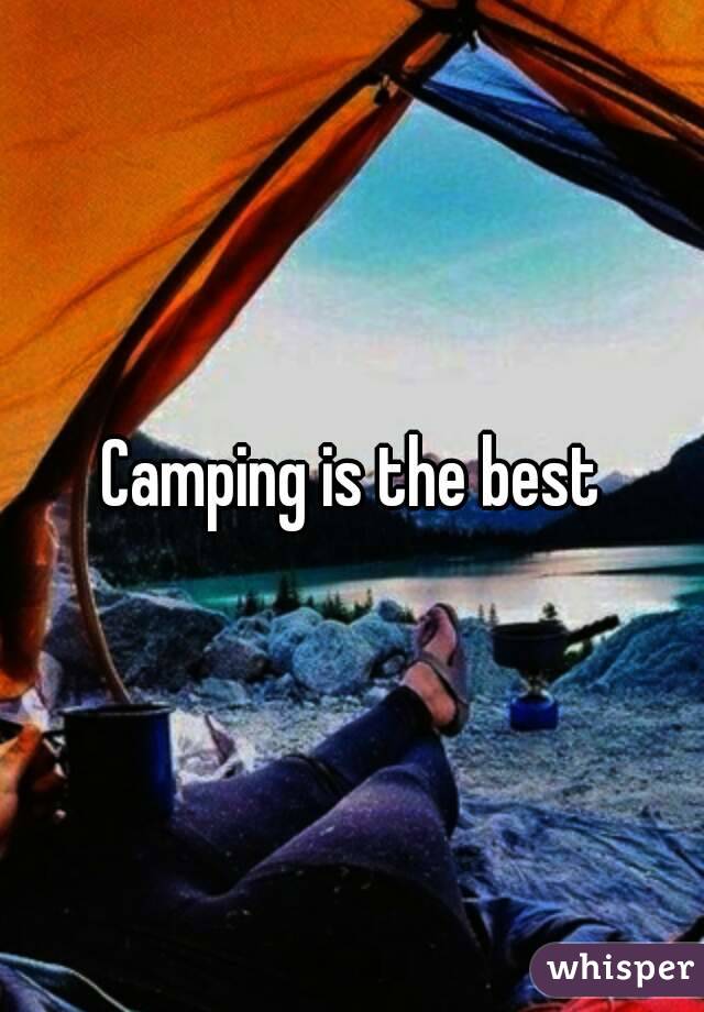 Camping is the best