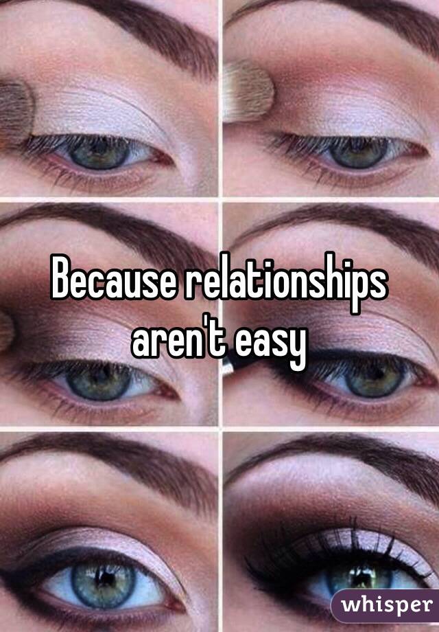 Because relationships aren't easy 
