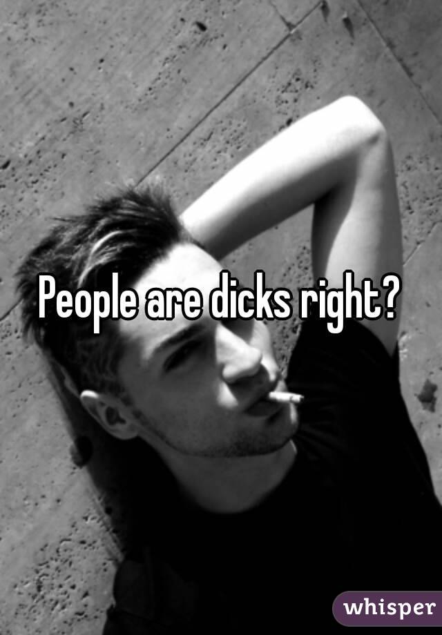 People are dicks right?