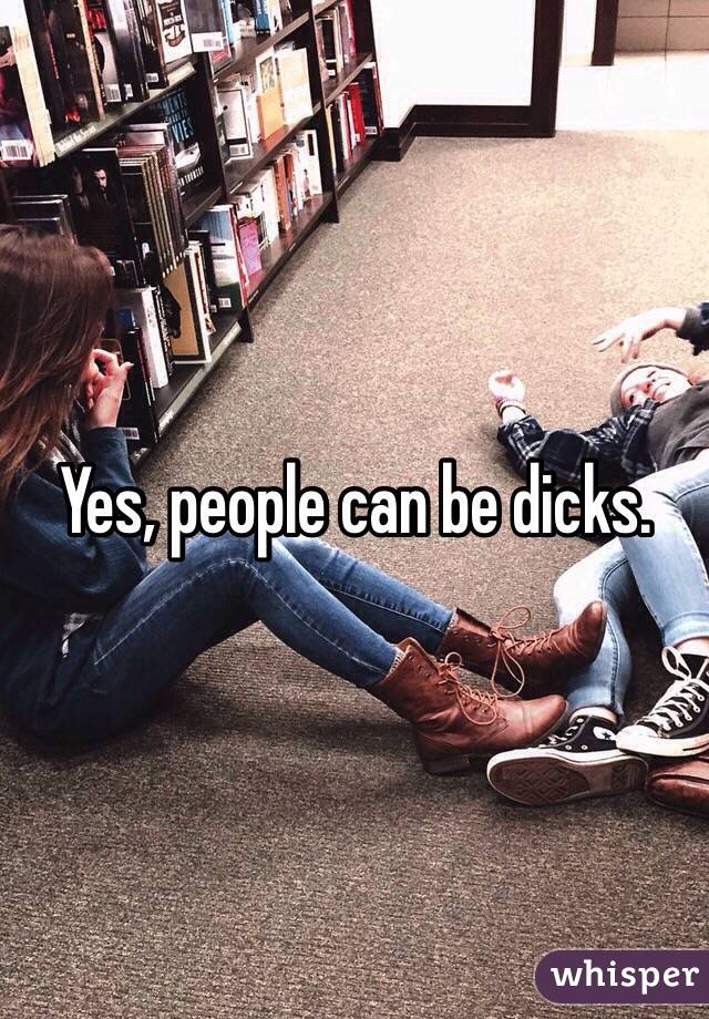 Yes, people can be dicks.