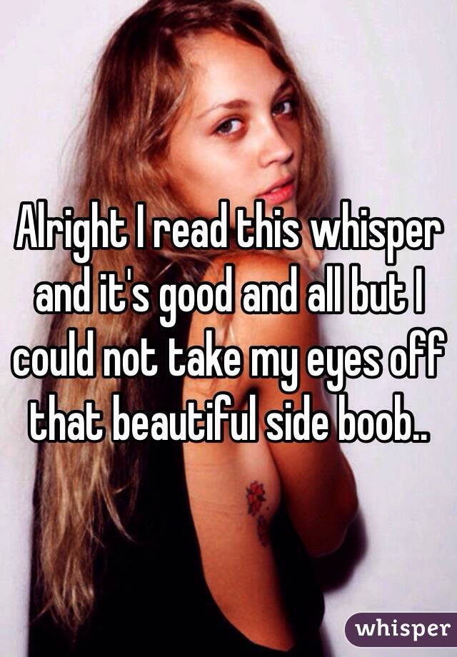 Alright I read this whisper and it's good and all but I could not take my eyes off that beautiful side boob..