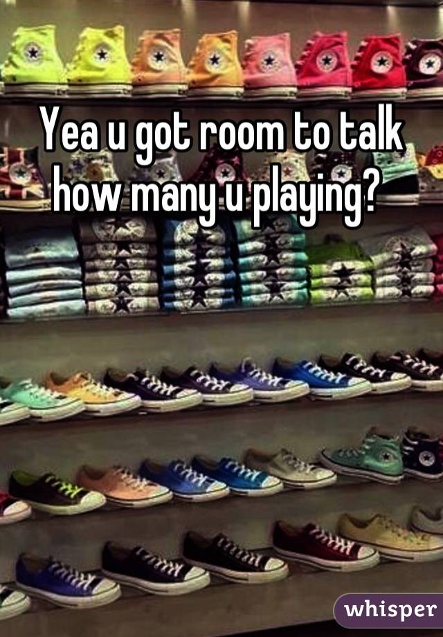 Yea u got room to talk how many u playing? 