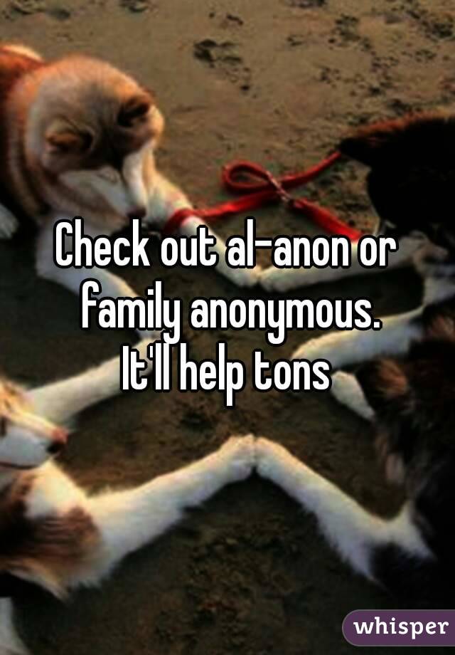 Check out al-anon or family anonymous.
It'll help tons