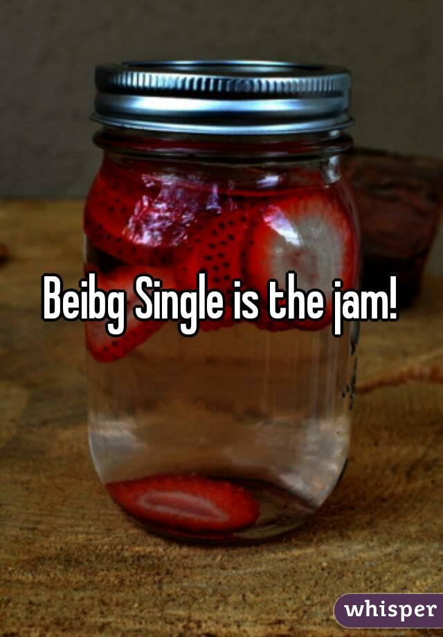 Beibg Single is the jam!