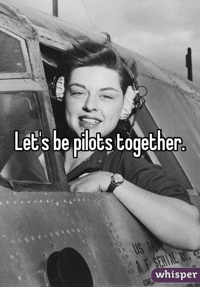 Let's be pilots together. 