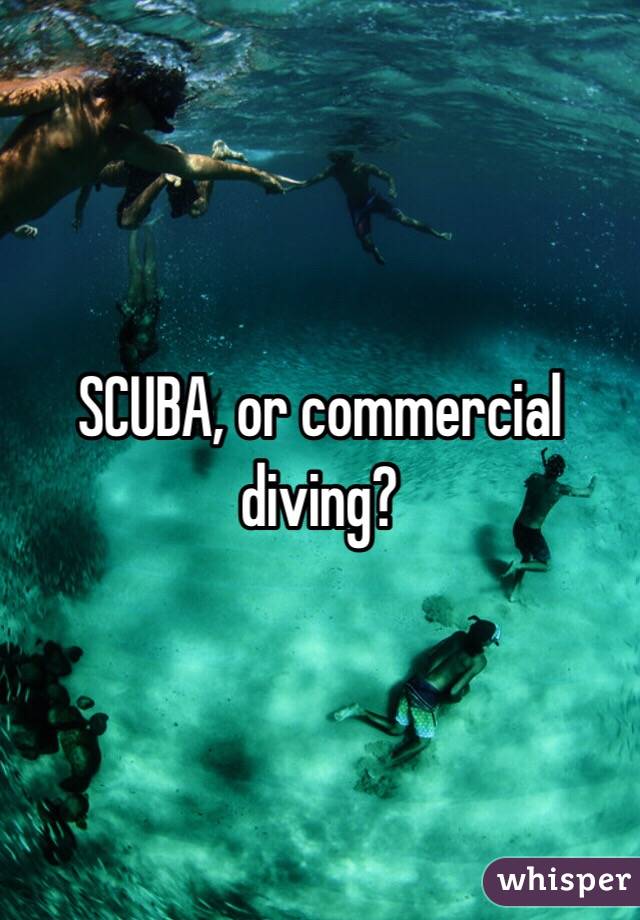 SCUBA, or commercial diving?