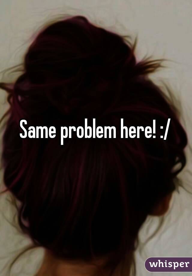 Same problem here! :/
