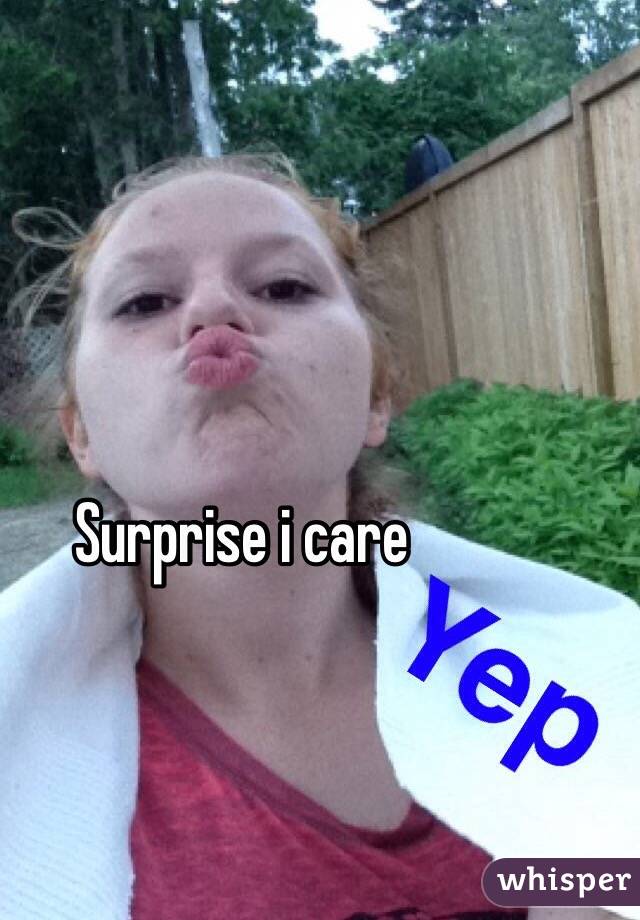 Surprise i care
