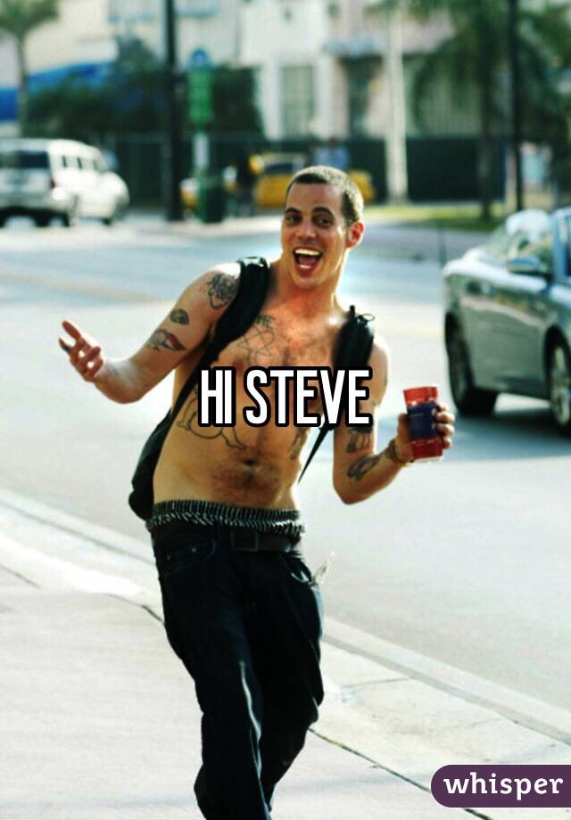 HI STEVE