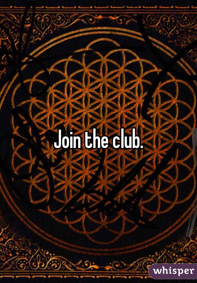 Join the club. 
