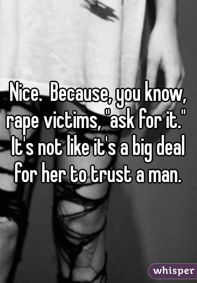Nice.  Because, you know, rape victims, "ask for it."  
It's not like it's a big deal for her to trust a man. 