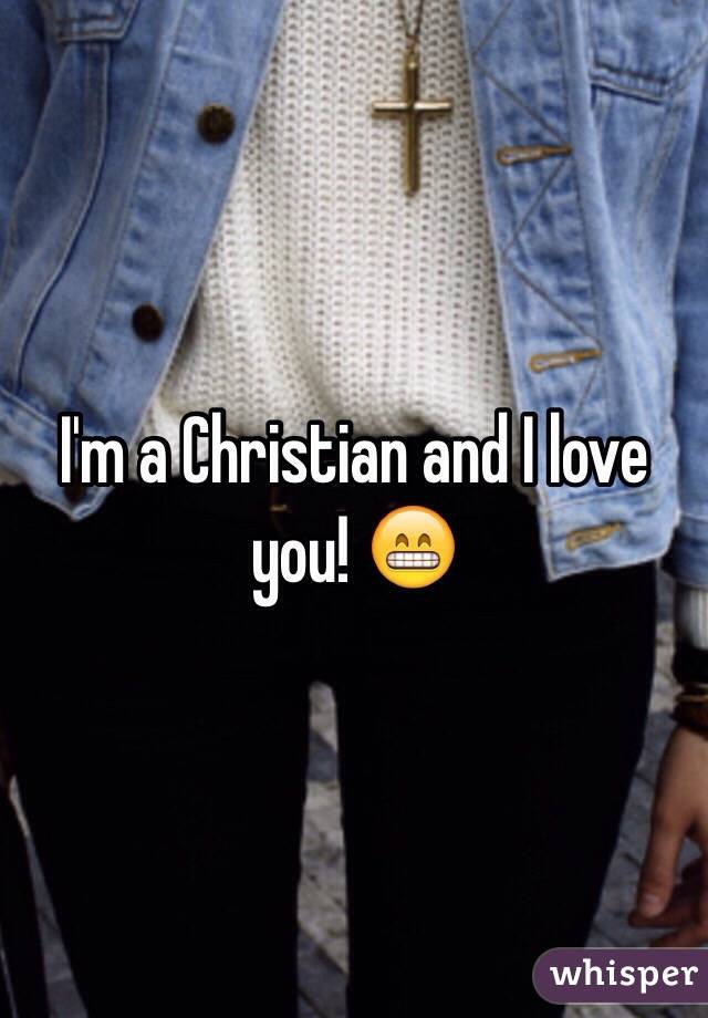 I'm a Christian and I love you! 😁