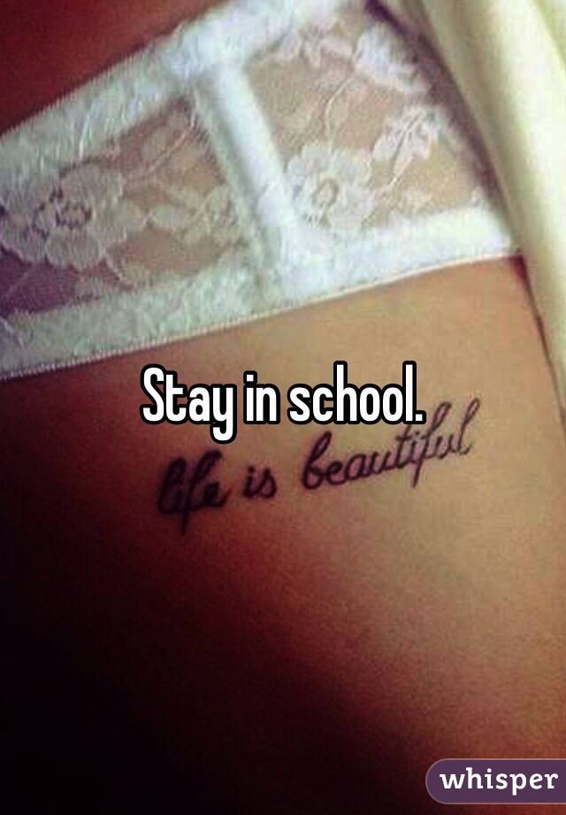 Stay in school.