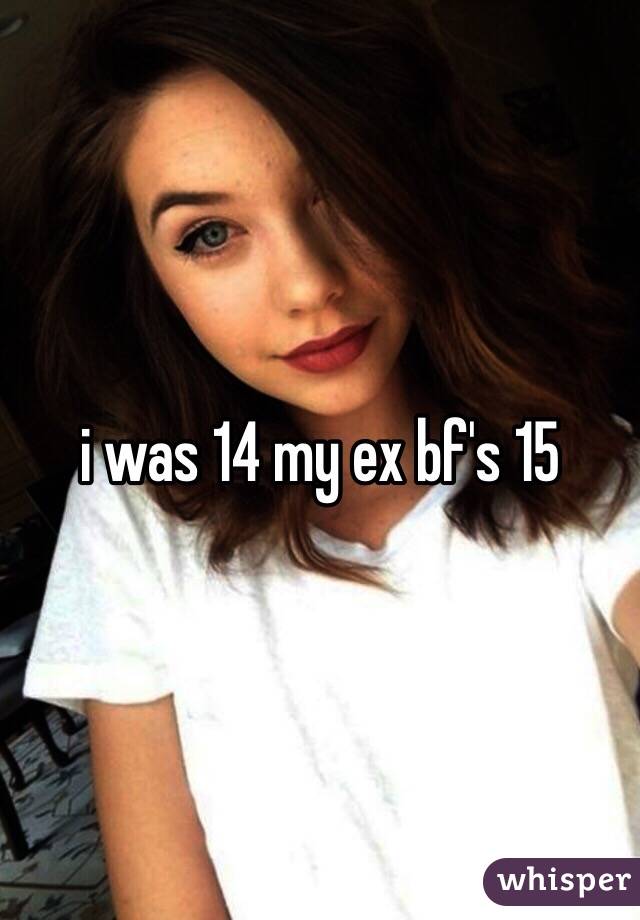 i was 14 my ex bf's 15