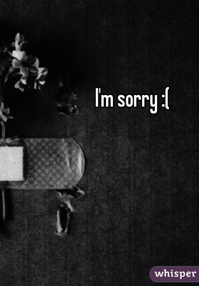 I'm sorry :( 