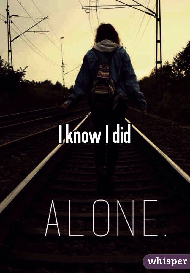 I know I did 