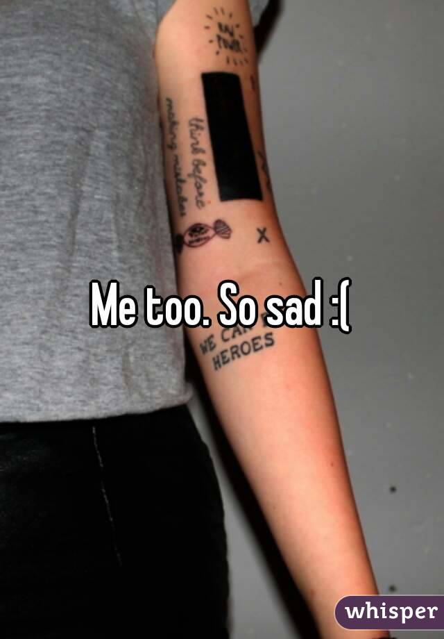 Me too. So sad :(