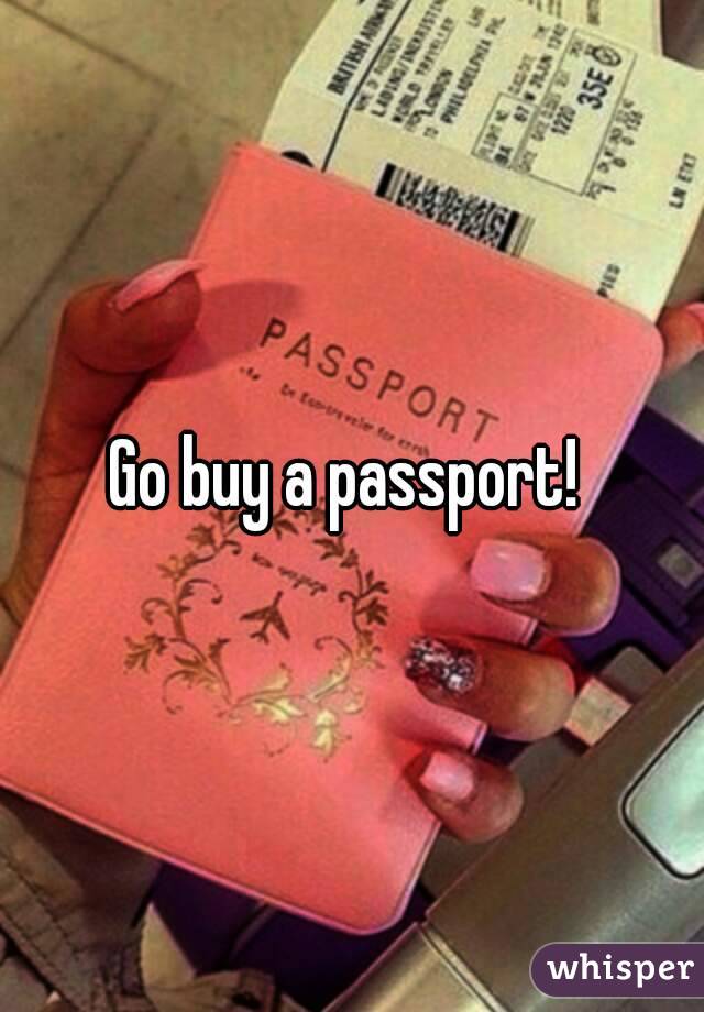 Go buy a passport! 