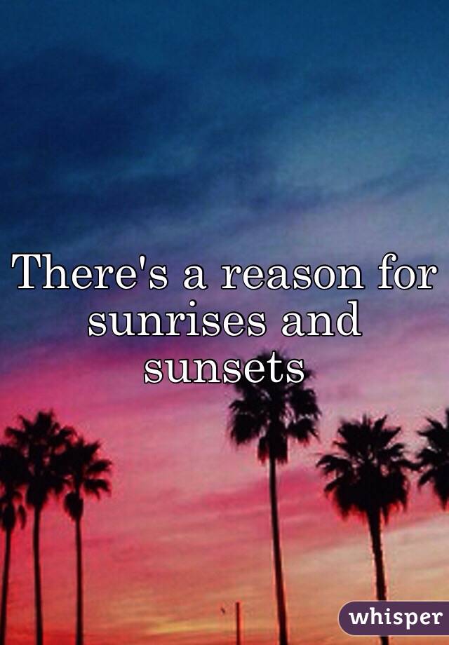 There's a reason for sunrises and sunsets