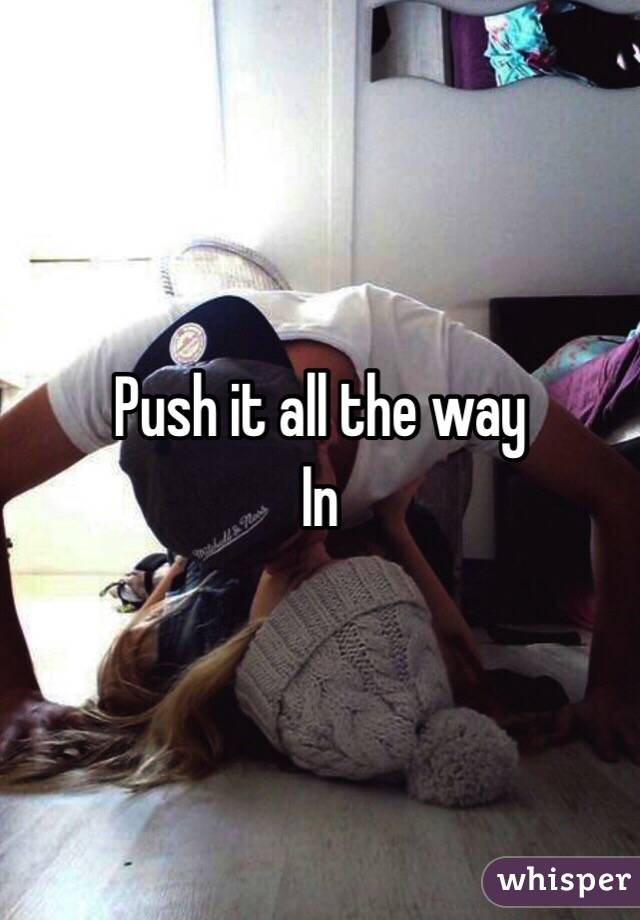 Push it all the way
In