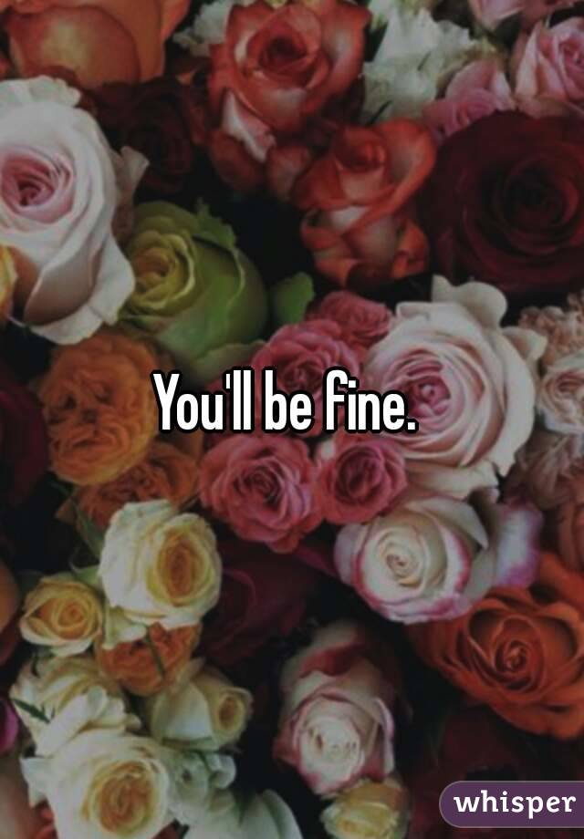 You'll be fine. 