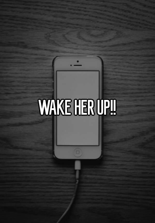 Wake Her Up 5729