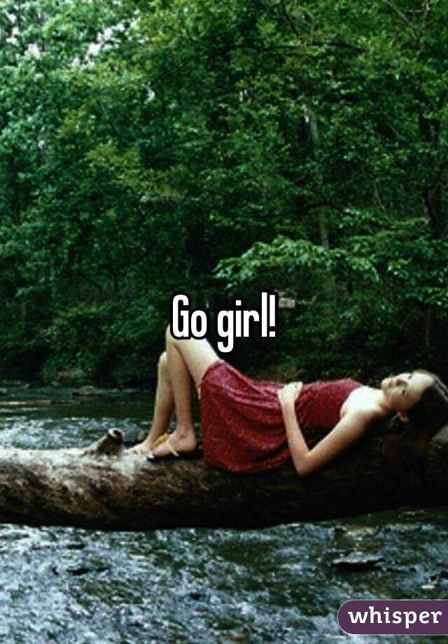 Go girl! 

