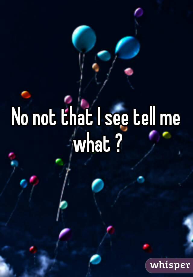 No not that I see tell me what ?