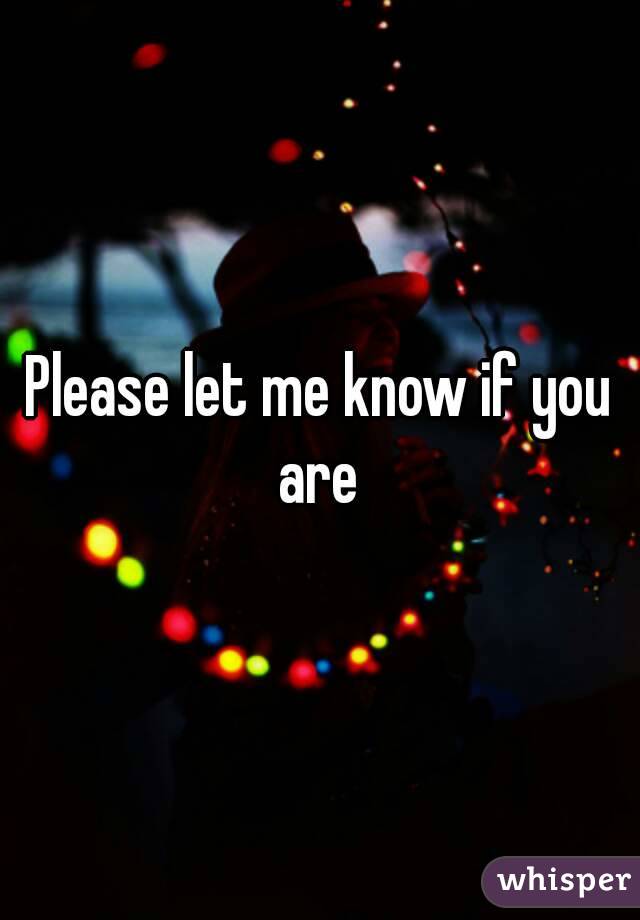 Please let me know if you are 