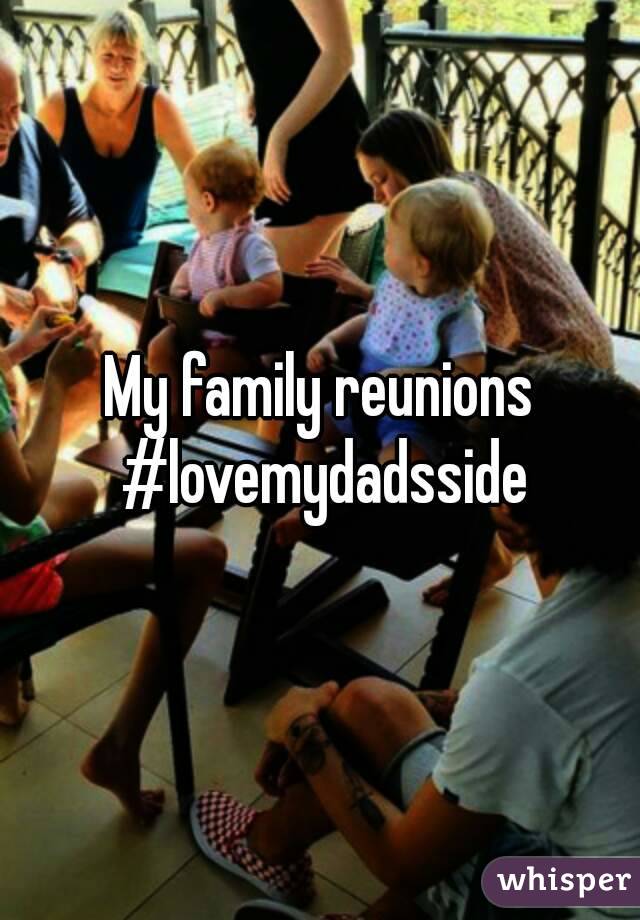 My family reunions #lovemydadsside