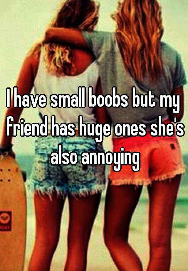 I Have Small Boobs But My Friend Has Huge Ones Shes Also Annoying 4469