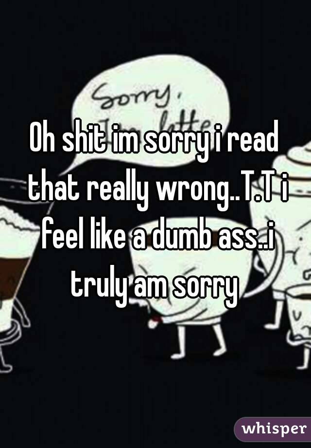 Oh shit im sorry i read that really wrong..T.T i feel like a dumb ass..i truly am sorry 